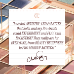 "T needed ARTISTRY-LED PALETTES that Sofia and my Pro Artists could EXPERIMENT and PLAY with
BACKSTAGE! They really are for EVERYONE, from BEAUTY BEGINNERS to PRO MAKEUP ARTISTS!"